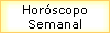 Hor�scopo 
 Semanal